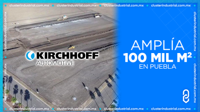 Cluster Industrial - KIRCHHOFF Automotive prepara expansión de 100 mil m2 en Puebla