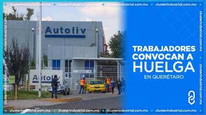 Cluster Industrial - Trabajadores de Autoliv convocan a huelga en Querétaro