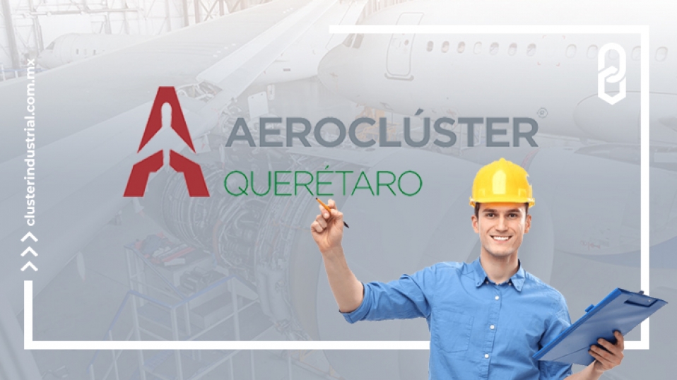 Cluster Industrial - Aeroclúster de Querétaro impulsa al talento del estado