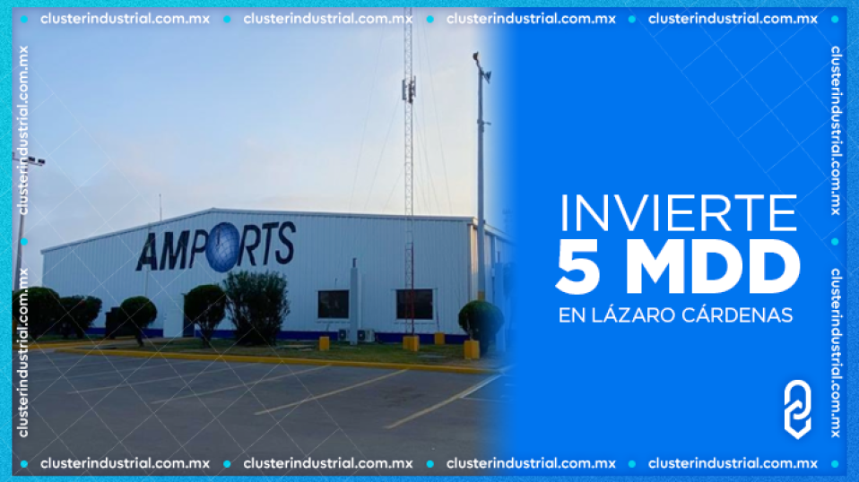 Cluster Industrial - Amports de México invierte 5 MDD en el Puerto de Lázaro Cárdenas