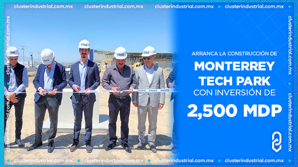 Cluster Industrial - Arranca la construcción de Monterrey Tech Park con inversión de 2,500 MDP