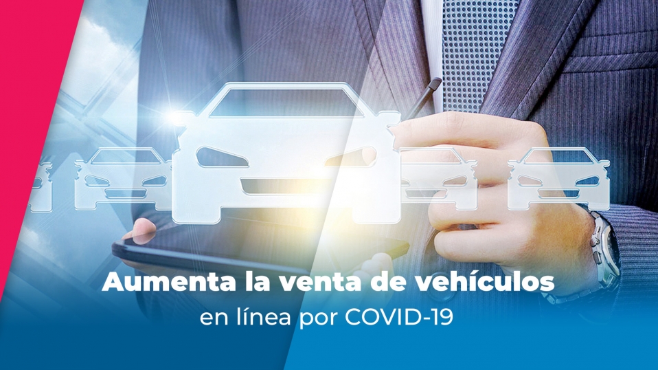 Cluster Industrial - Aumenta la venta de vehículos en línea por COVID-19