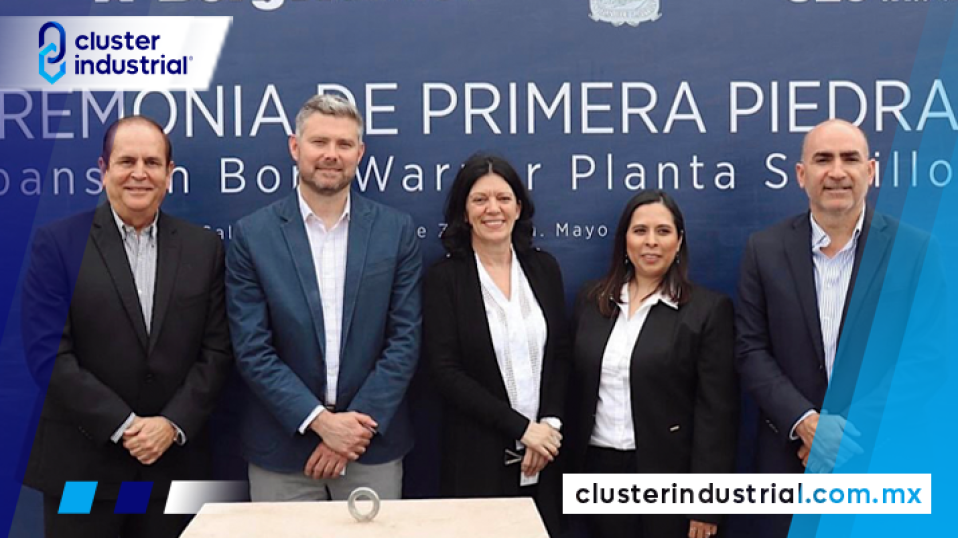 Cluster Industrial - BorgWarner coloca primera piedra para expandir sus operaciones en planta de Coahuila