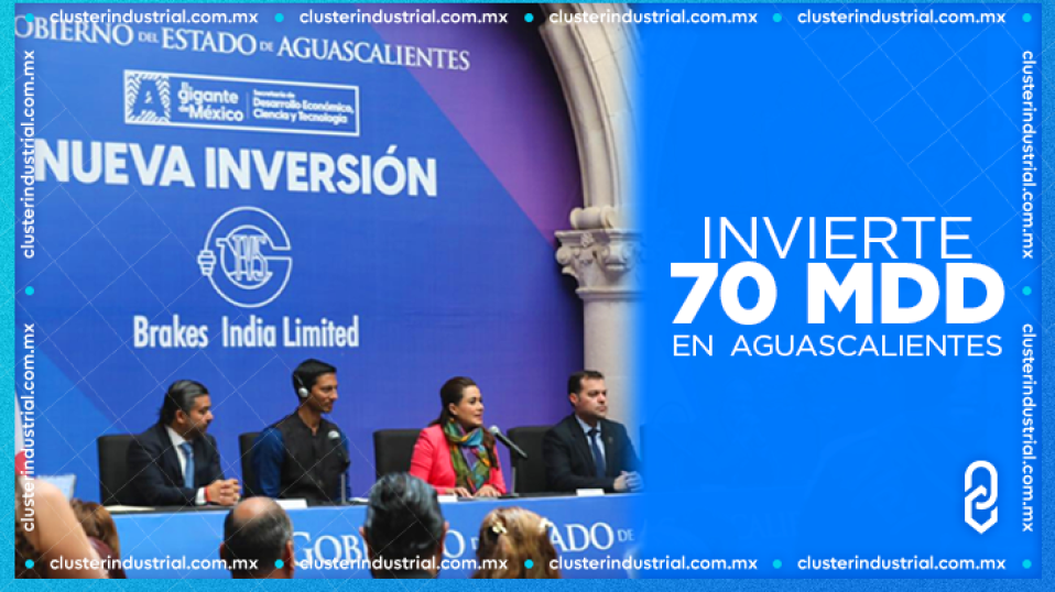 Cluster Industrial - Brakes India anuncia inversión de 70 MDD en Aguascalientes