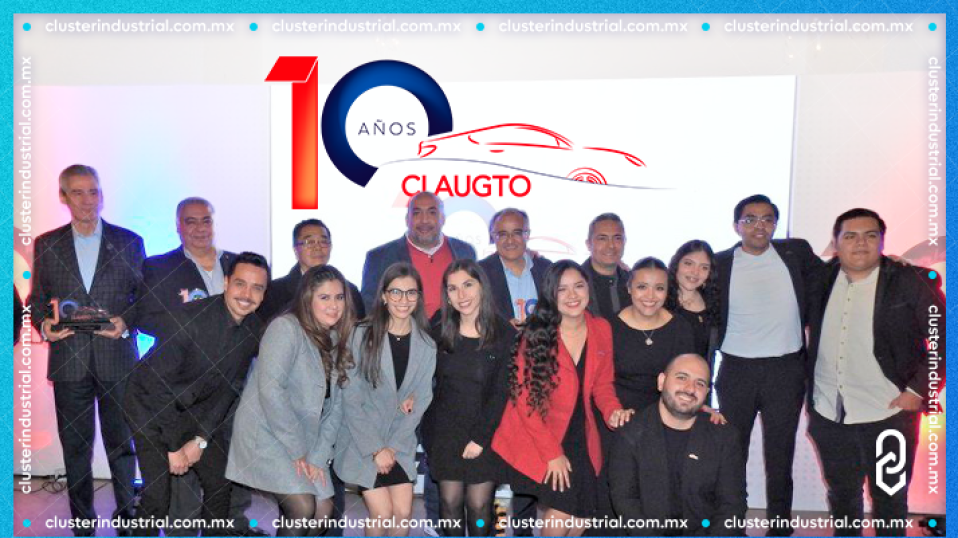 Cluster Industrial - CLAUGTO celebra su 10 aniversario creando e impulsando a la comunidad automotriz de Guanajuato