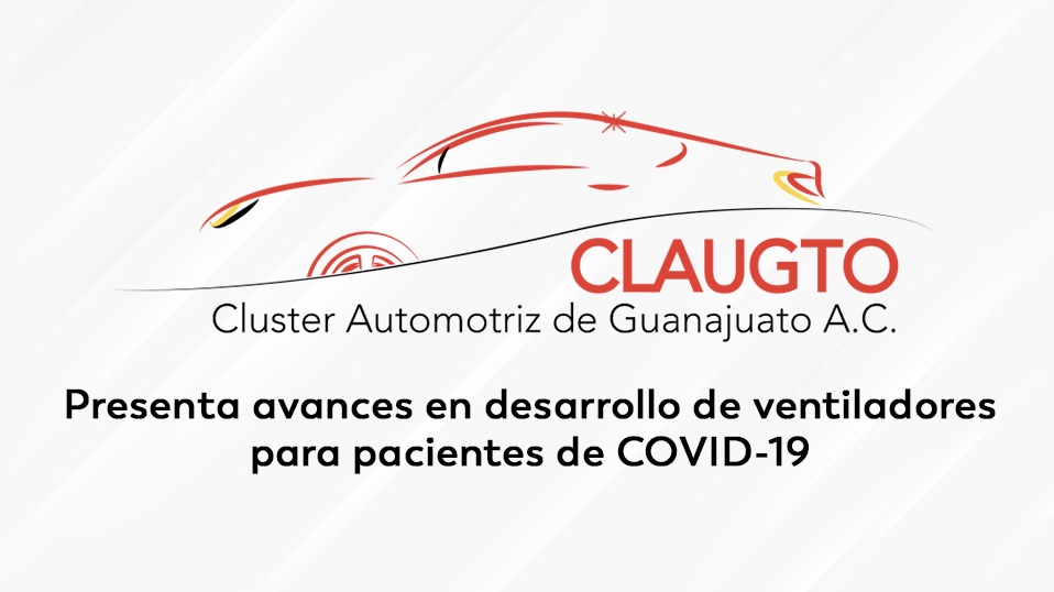 Cluster Industrial - CLAUGTO presenta avances en desarrollo de ventiladores para pacientes de COVID-19