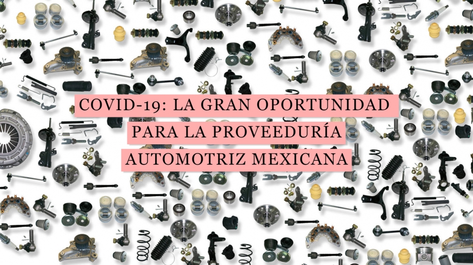 Cluster Industrial - COVID-19: La gran oportunidad para la proveeduría automotriz en México