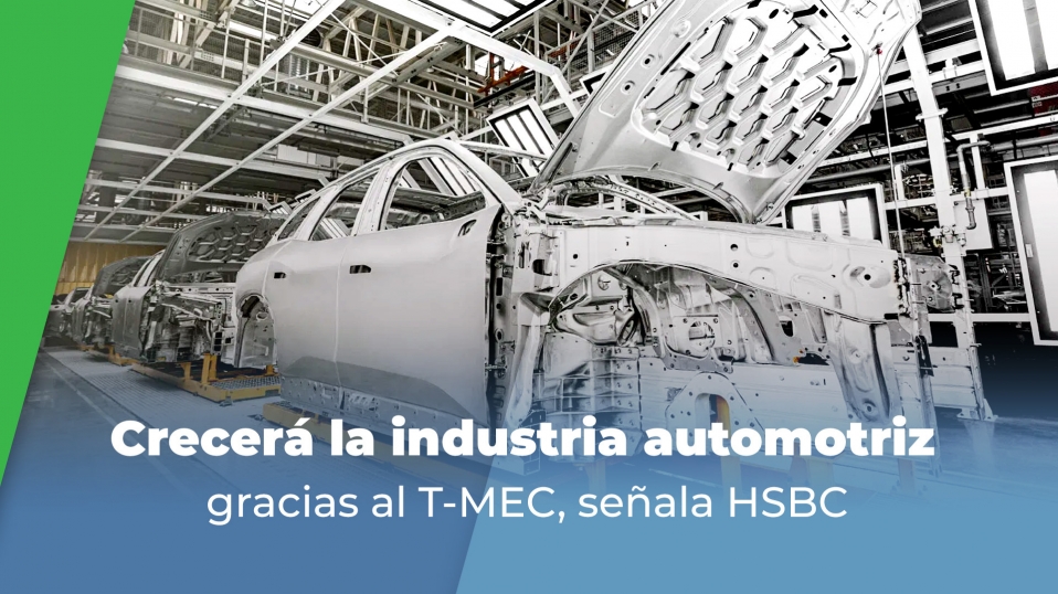 Cluster Industrial - Crecerá la industria automotriz gracias al T-MEC, señala HSBC