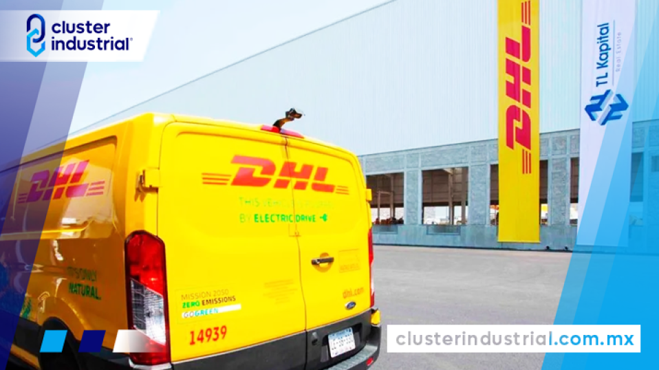 Cluster Industrial - DHL Express México invierte 120 MDD para ampliar sus operaciones en Querétaro