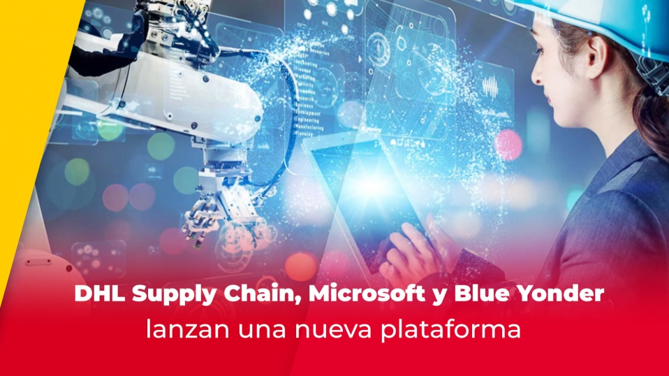 Cluster Industrial - DHL Supply Chain, Microsoft y Blue Yonder lanzan una nueva plataforma