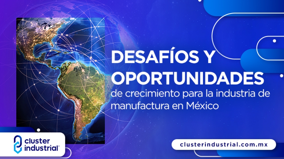 Cluster Industrial - Desafíos y oportunidades de crecimiento para la industria de manufactura en México