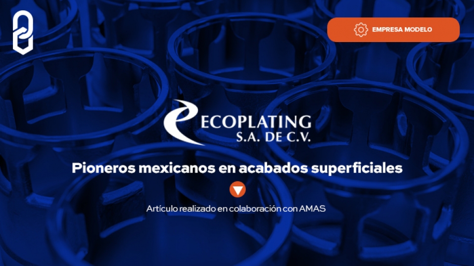 Cluster Industrial - ECOPLATING, pioneros mexicanos en acabados superficiales