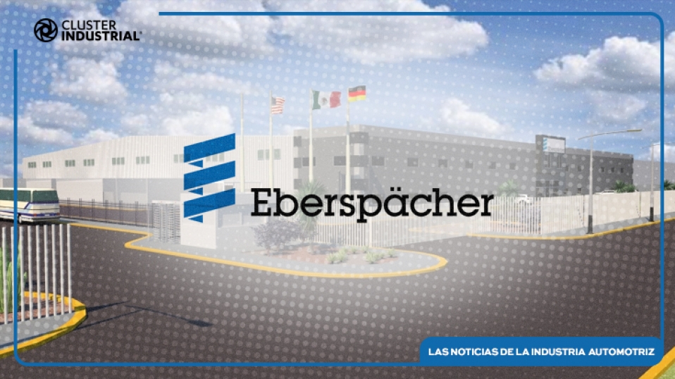 Cluster Industrial - Eberspäecher inaugura planta en Coahuila
