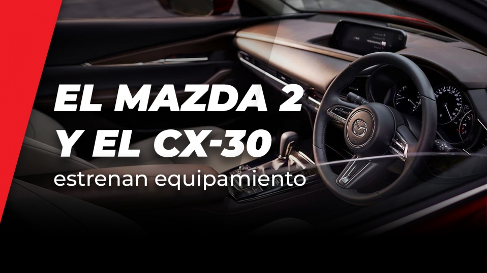 Cluster Industrial - El Mazda 2 y el CX-30 estrenan equipamiento