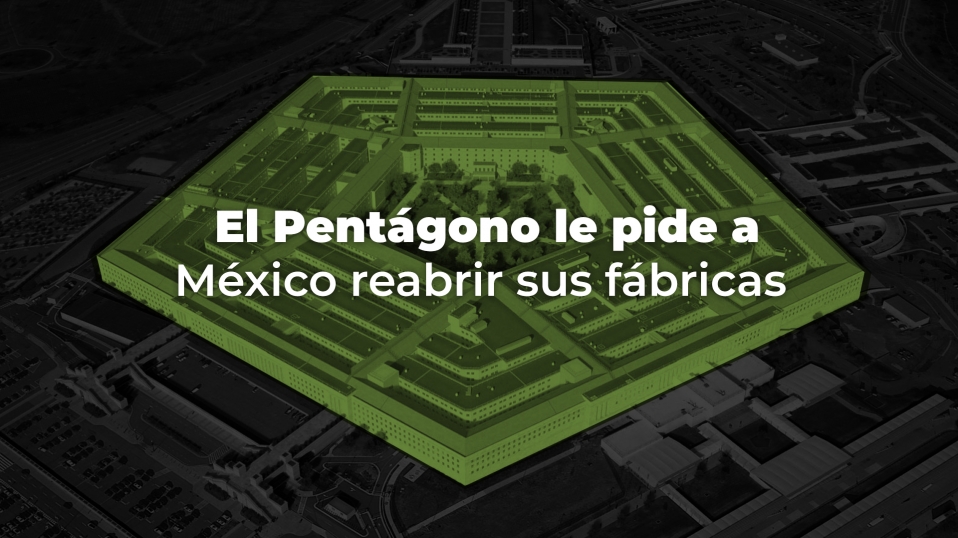 Cluster Industrial - El Pentágono le pide a México reabrir sus fábricas