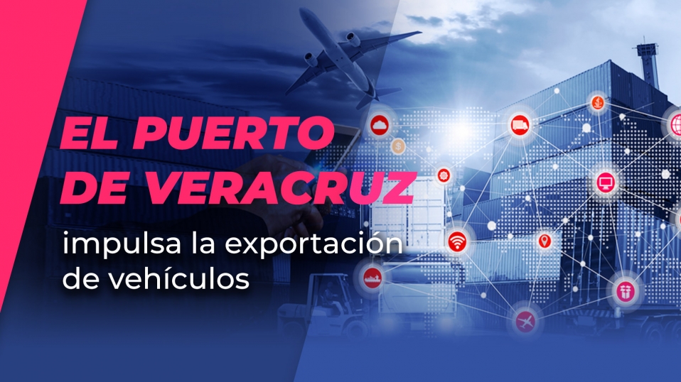 Cluster Industrial - El puerto de Veracruz impulsa la exportación de vehículos