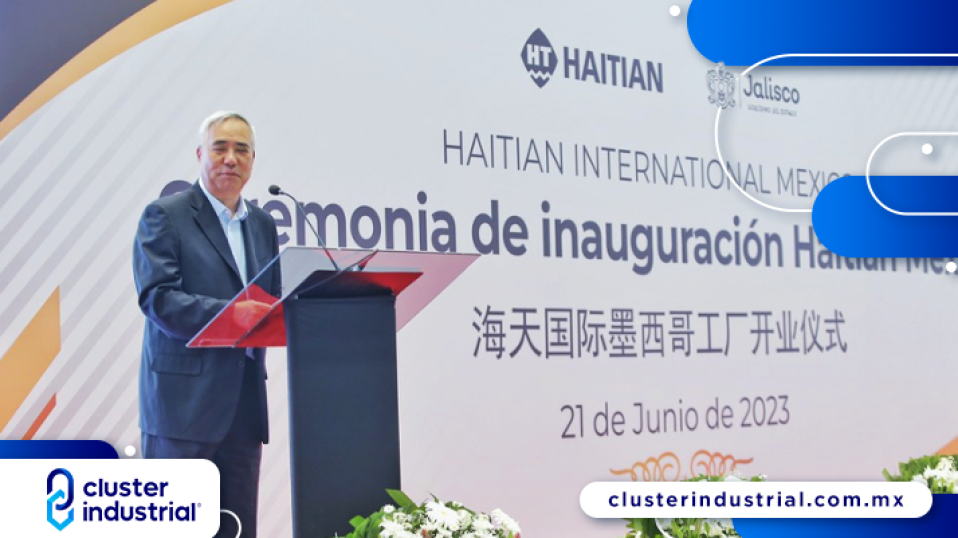 Cluster Industrial - Empresa china Haitian inaugura planta en Jalisco por 427 MDP