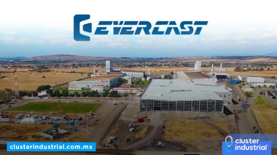 Cluster Industrial - Evercast prepara expansión en su planta de Irapuato
