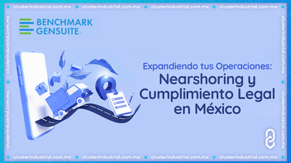 Cluster Industrial - Expandiendo tus Operaciones: Nearshoring y Cumplimiento Legal en México