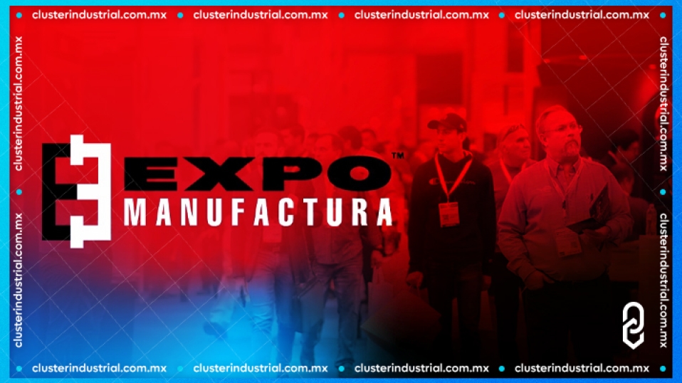 Cluster Industrial - Expo Manufactura 2024: Impulso global al Nearshoring en Nuevo León