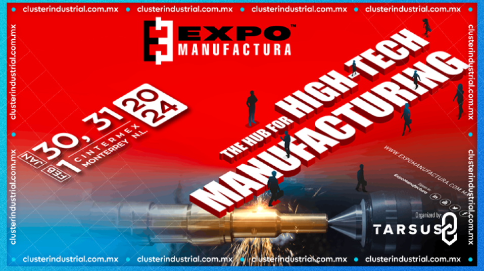 Cluster Industrial - Expo Manufactura inaugura su 28ª edición en Cintermex, Monterrey