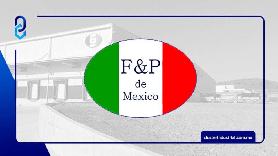 Cluster Industrial - F&P MFG de México prepara segunda expansión de su planta en Irapuato