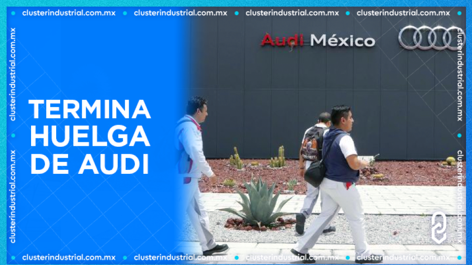 Cluster Industrial - Finaliza la huelga de Audi en Puebla con aumento del 10.2%