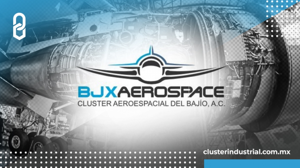 Cluster Industrial - Guanajuato impulsa a la industria aeroespacial de la región
