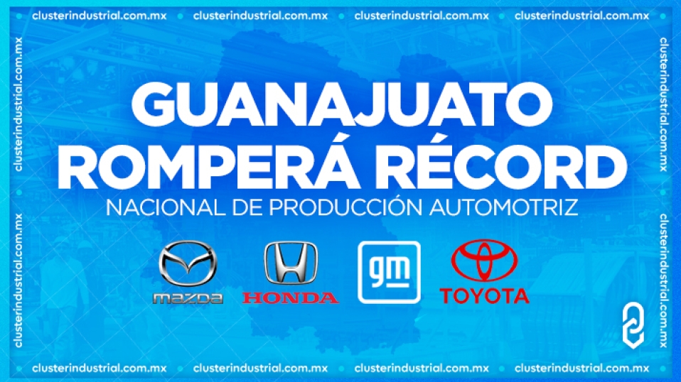 Cluster Industrial - Guanajuato se encamina a nuevo récord nacional en producción de automóviles