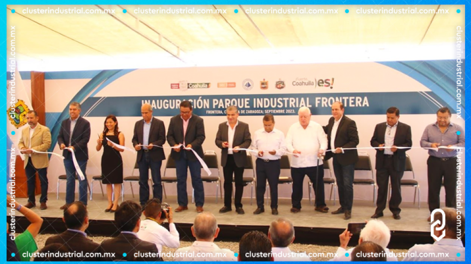 Cluster Industrial - Inauguran Parque Industrial Frontera en Coahuila, con inversión de 300 MDP