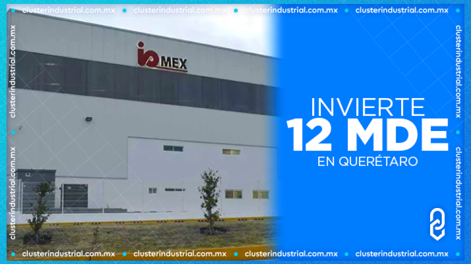Cluster Industrial - Industrias Ochoa invierte 12 MDE para expandirse en Querétaro