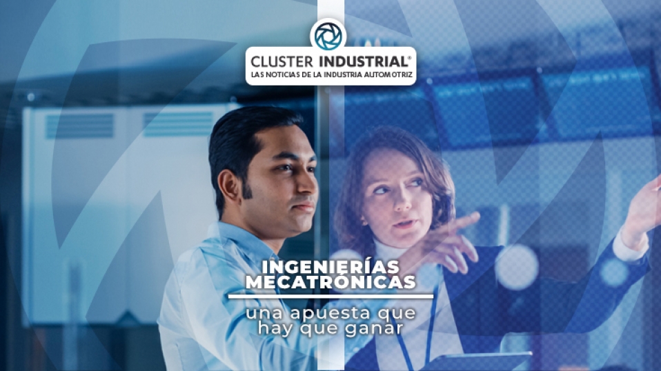 Cluster Industrial - Ingenierías Mecatrónicas, una apuesta que hay que ganar