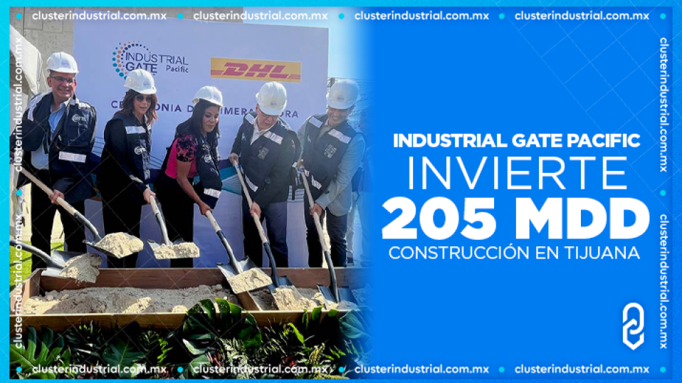 Cluster Industrial - Inicia la construcción de Industrial Gate Pacific con una inversión de 205 MDD