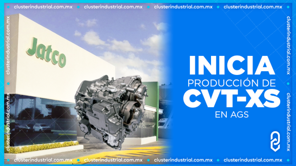 Cluster Industrial - JATCO inicia la producción de la transmisión CVT-XS en Aguascalientes