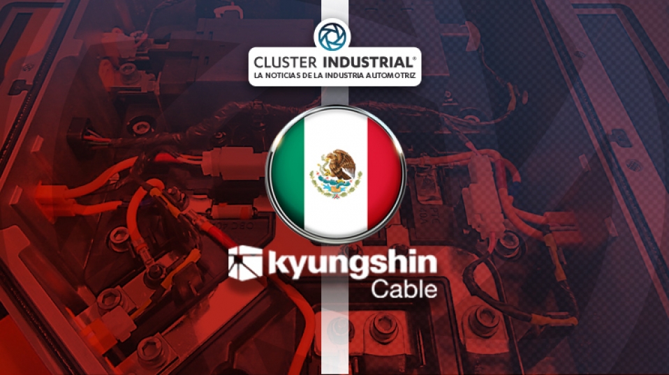 Cluster Industrial - Kyungshin Cable expande su fábrica y planea otra, gracias al T-MEC