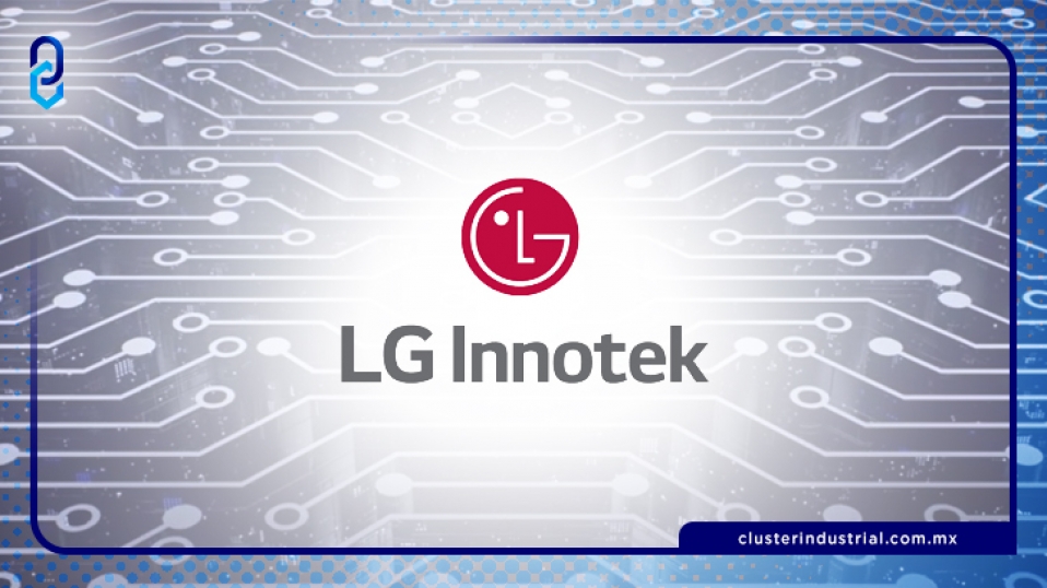 Cluster Industrial - LG Innotek ampliará su participación en Querétaro
