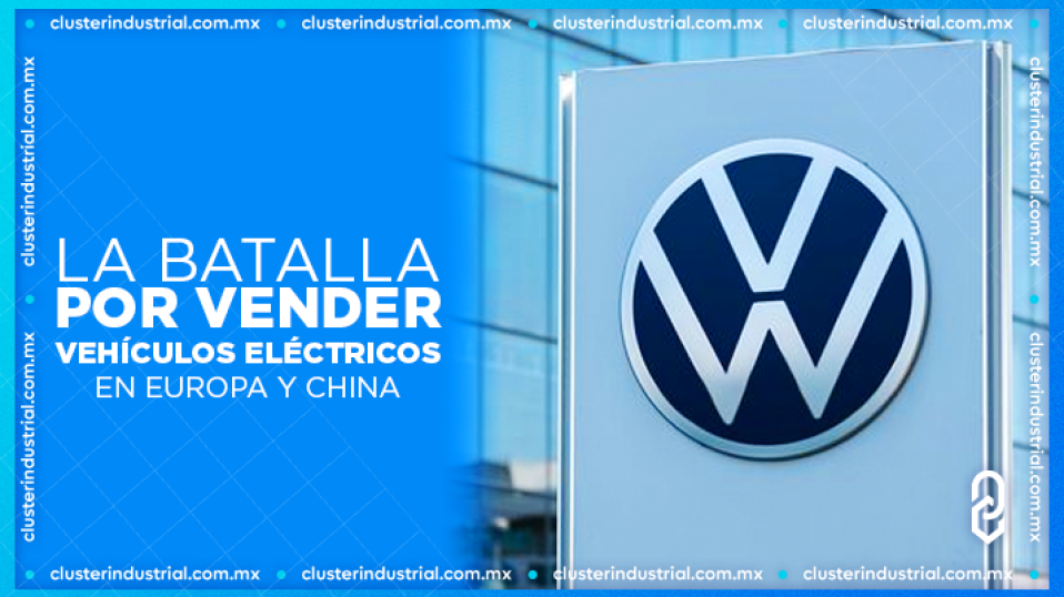 Cluster Industrial - La batalla de Volkswagen por vender vehículos eléctricos en Europa y China