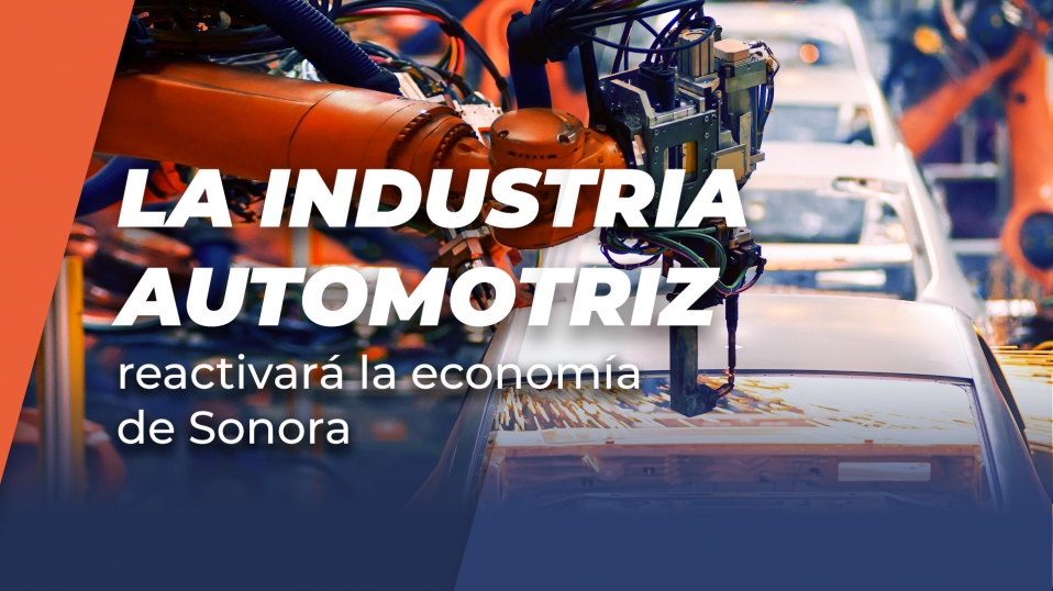 Cluster Industrial - La industria automotriz reactivará la economía de Sonora