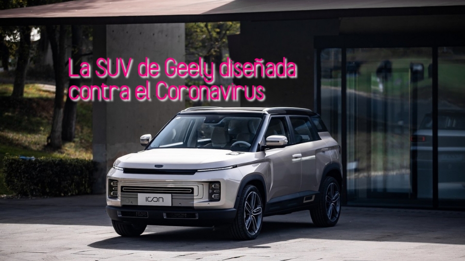 Cluster Industrial - ¡La marca china Geely tiene una SUV anti-Coronavirus!