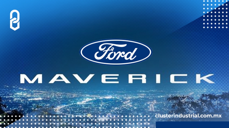 Cluster Industrial - La nueva pick up Maverick de Ford se ensamblará en México