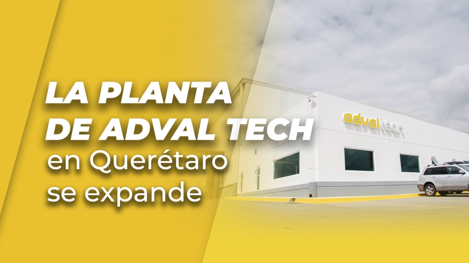 Cluster Industrial - La planta de Adval Tech en Querétaro se expande