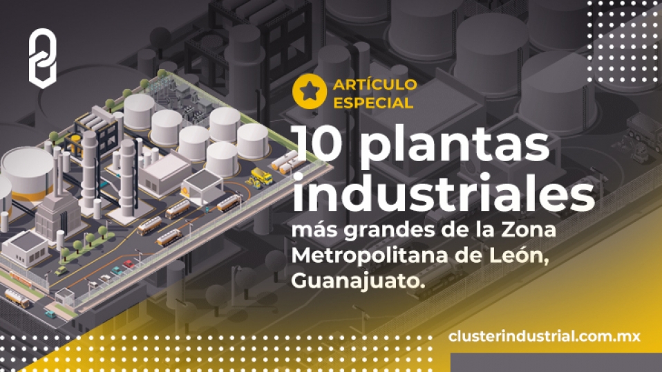 Cluster Industrial - Las 10 plantas industriales más grandes de la ZM de León, Guanajuato