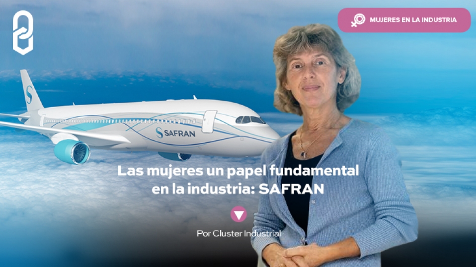 Cluster Industrial - Las mujeres, un papel fundamental en la industria: SAFRAN