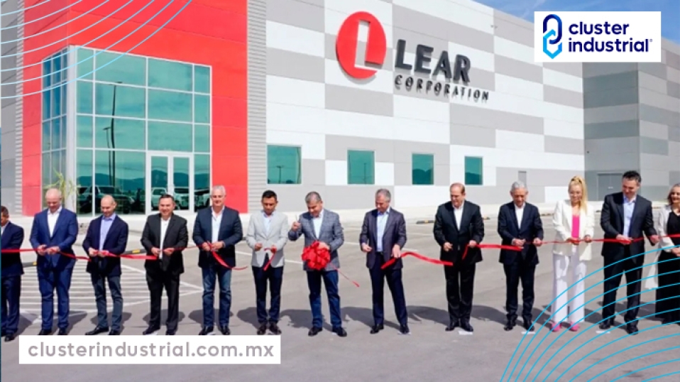 Cluster Industrial - Lear inaugura nueva planta en Coahuila con una inversión de 34 MDD