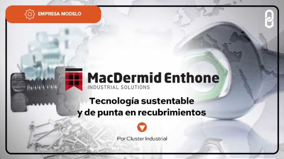 Cluster Industrial - MacDermid Enthone: tecnología sustentable y de punta en recubrimientos