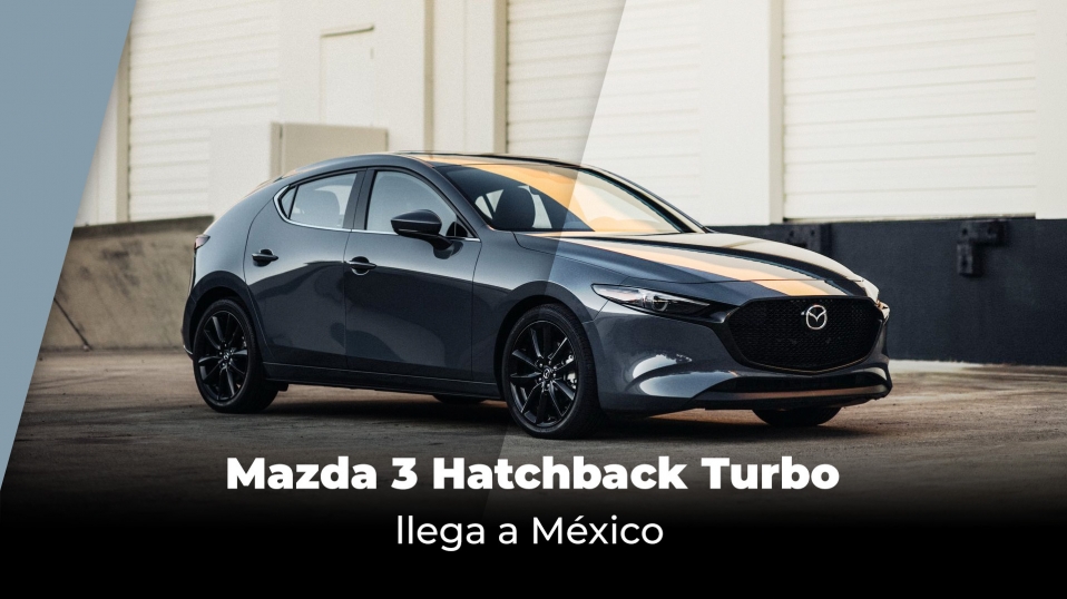 Cluster Industrial - Mazda 3 Hatchback Turbo llega a México