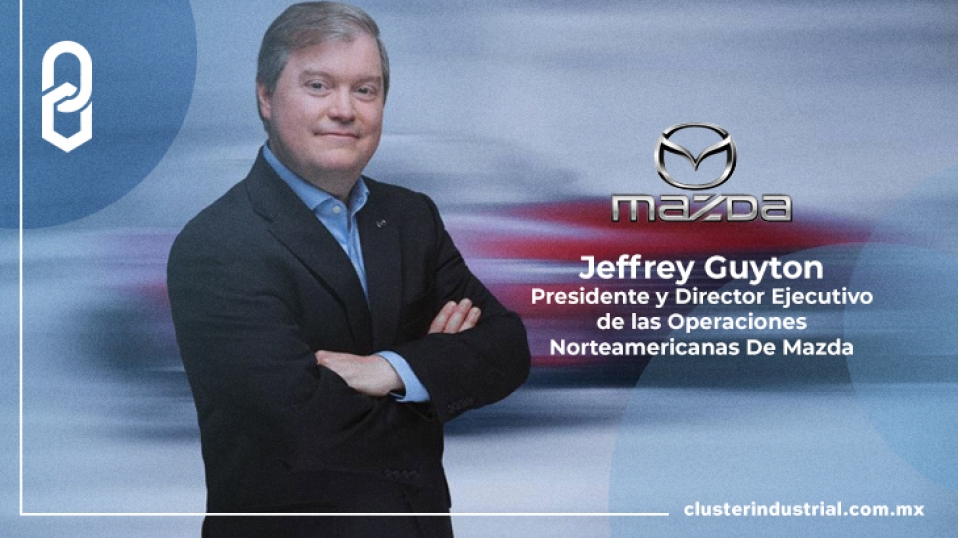 Cluster Industrial - Mazda nombra a Jeffrey Guyton como Presidente y CEO para Norteamérica
