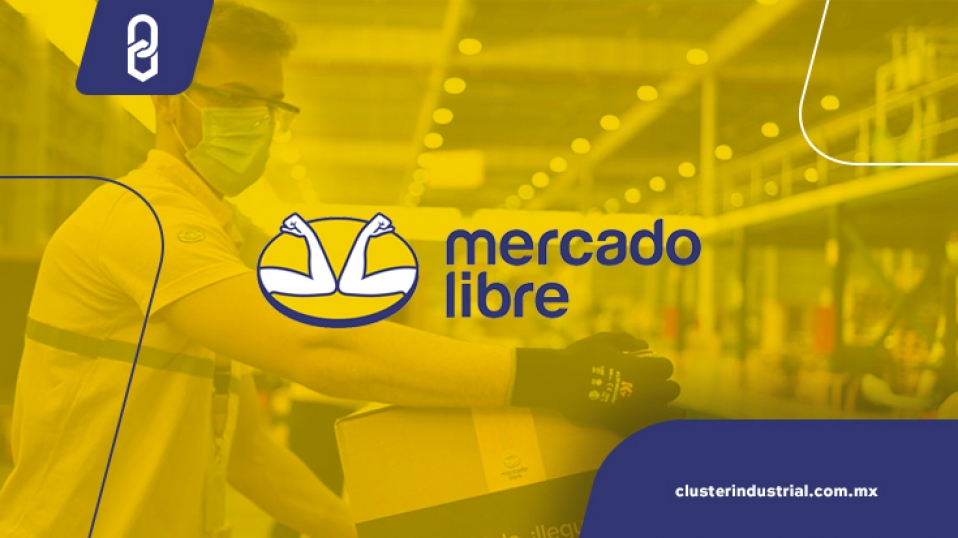 Cluster Industrial - Mercado Libre invierte más de 1,100 MDD en México