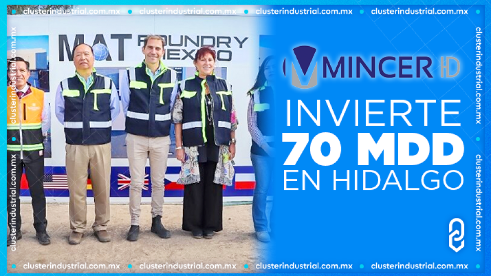 Cluster Industrial - Mincer HD invierte 70 MDD para construir dos plantas en Hidalgo