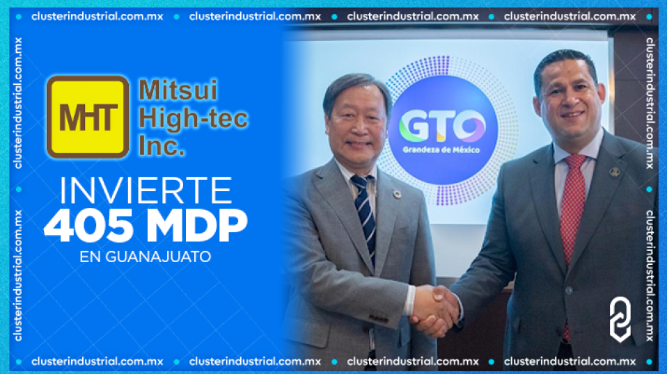 Cluster Industrial - Mitsui High-tec amplía inversión en Guanajuato con 405 MDP adicionales
